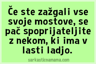 Če ste zažgali vse svoje mostove