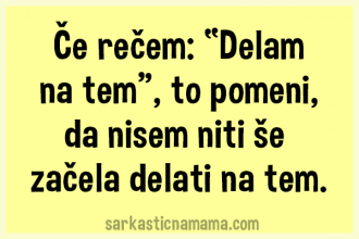 Če rečem, da delam na tem