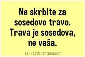 Ne skrbite za sosedovo travo