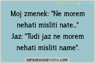 Ko moj zmenek ne more nehati misliti name